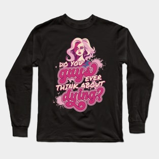 Do You Guys Ever Think About Dying Barbie Girl Pink Long Sleeve T-Shirt